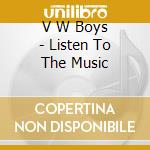 V W Boys - Listen To The Music cd