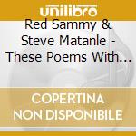 Red Sammy & Steve Matanle - These Poems With Kerosene cd