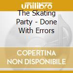 The Skating Party - Done With Errors cd