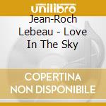 Jean-Roch Lebeau - Love In The Sky cd