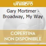 Gary Mortimer - Broadway, My Way cd