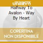 Halfway To Avalon - Way By Heart cd