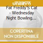 Fat Freddy'S Cat - Wednesday Night Bowling League cd