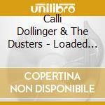 Calli Dollinger & The Dusters - Loaded Gun cd musicale di Calli Dollinger & The Dusters