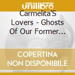 Carmelita'S Lovers - Ghosts Of Our Former Selves