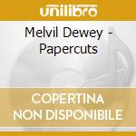 Melvil Dewey - Papercuts cd musicale di Melvil Dewey