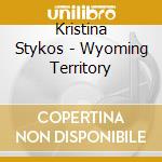 Kristina Stykos - Wyoming Territory cd