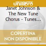 Janet Johnson & The New Tune Chorus - Tunes That Teach And Tell cd musicale di Janet Johnson & The New Tune Chorus