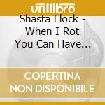 Shasta Flock - When I Rot You Can Have My Shoes cd