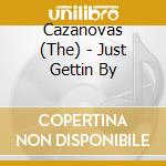 Cazanovas (The) - Just Gettin By cd