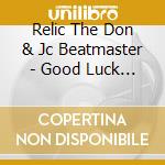 Relic The Don & Jc Beatmaster - Good Luck (The Ep) cd musicale di Relic The Don & Jc Beatmaster