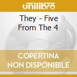 They - Five From The 4 cd