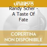 Randy Scher - A Taste Of Fate cd