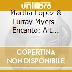 Martha Lopez & Lurray Myers - Encanto:  Art Songs Of Spain And Latin America