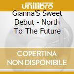 Gianna'S Sweet Debut - North To The Future cd