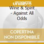 Wine & Spirit - Against All Odds cd