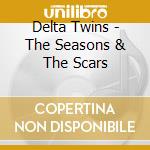 Delta Twins - The Seasons & The Scars