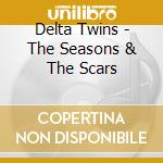 Delta Twins - The Seasons & The Scars cd