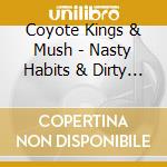 Coyote Kings & Mush - Nasty Habits & Dirty Little Secrets