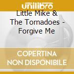 Little Mike & The Tornadoes - Forgive Me