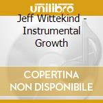 Jeff Wittekind - Instrumental Growth cd