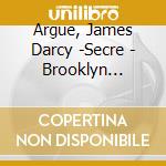 Argue, James Darcy -Secre - Brooklyn Babylon cd musicale di Argue, James Darcy