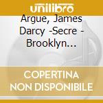 Argue, James Darcy -Secre - Brooklyn Babylon cd