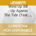 Wind Up Bill - Up Against The Tide (Feat. Steven James Spivey Kev cd