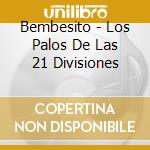 Bembesito - Los Palos De Las 21 Divisiones cd