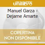 Manuel Garza - Dejame Amarte cd musicale di Manuel Garza