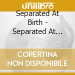 Separated At Birth - Separated At Birth cd