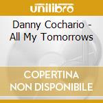 Danny Cochario - All My Tomorrows cd