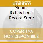 Monica Richardson - Record Store cd musicale di Monica Richardson