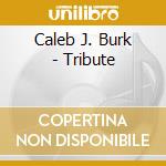 Caleb J. Burk - Tribute cd