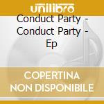 Conduct Party - Conduct Party - Ep cd
