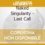 Naked Singularity - Last Call cd musicale di Naked Singularity