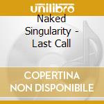 Naked Singularity - Last Call cd