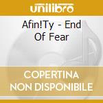 Afin!Ty - End Of Fear cd