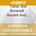 Fisher And Ronstadt - Ancient And Unending cd musicale di Fisher And Ronstadt