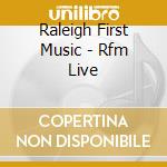Raleigh First Music - Rfm Live cd