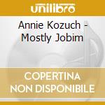 Annie Kozuch - Mostly Jobim cd musicale di Annie Kozuch