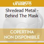 Shredead Metal - Behind The Mask cd
