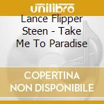 Lance Flipper Steen - Take Me To Paradise cd