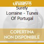 Surely Lorraine - Tunes Of Portugal cd musicale di Surely Lorraine