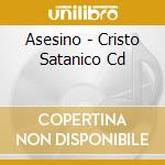 Asesino - Cristo Satanico Cd cd musicale di Asesino