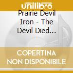 Prairie Devil Iron - The Devil Died Fishin' cd