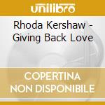 Rhoda Kershaw - Giving Back Love cd musicale di Rhoda Kershaw