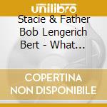 Stacie & Father Bob Lengerich Bert - What Wondrous Love cd musicale di Stacie & Father Bob Lengerich Bert