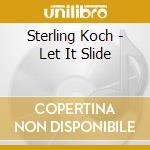 Sterling Koch - Let It Slide cd