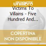 Victims To Villains - Five Hundred And Fifty-Three Days cd